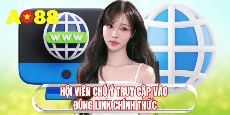 Hội viên chú ý truy cập vào đúng link chính thức