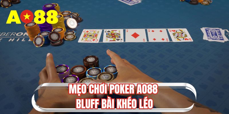 Mẹo chơi poker AO88 bluff bài khéo léo