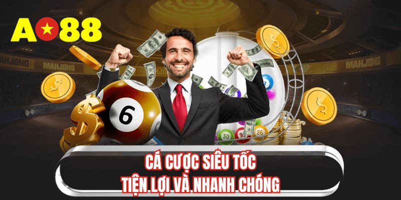 Cá cược siêu tốc tiện lợi và nhanh chóng