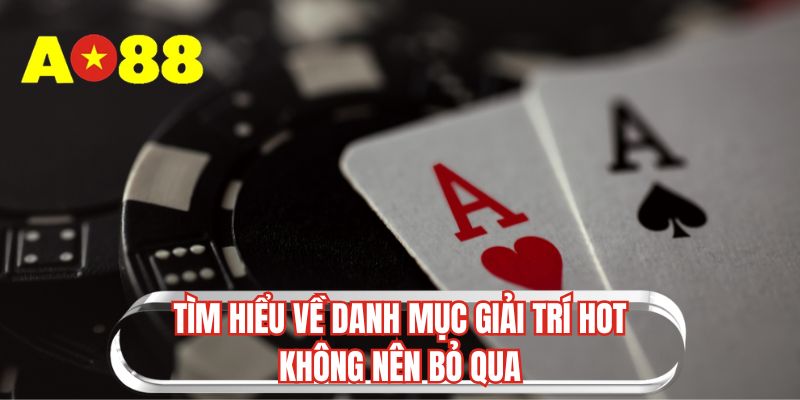 Tìm hiểu về danh mục giải trí hot không nên bỏ qua